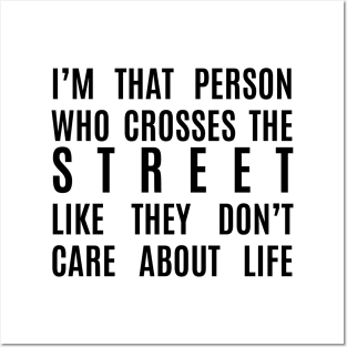 I cross the street like I don't care about life Posters and Art